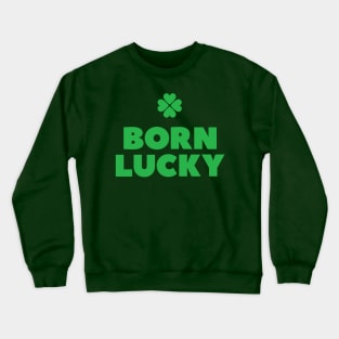 Born lucky  - Irish pride St Patricks day every day Crewneck Sweatshirt